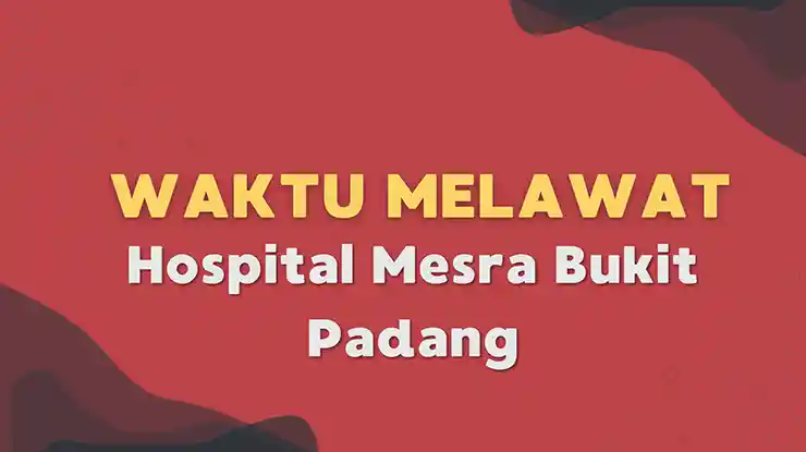 Waktu Melawat Hospital Mesra Bukit Padang