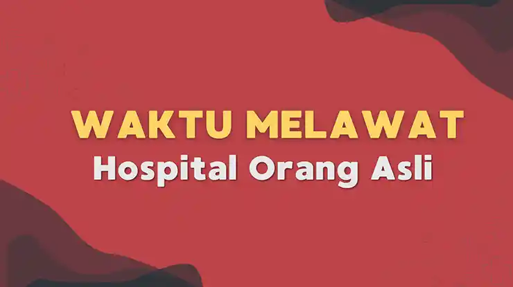 Waktu Melawat Hospital Orang Asli