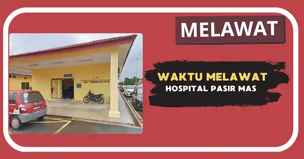 Waktu Melawat Hospital Pasir Mas Terkini