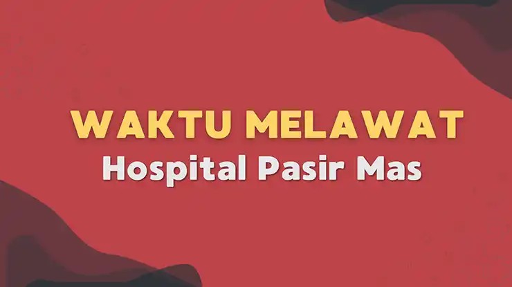 Waktu Melawat Hospital Pasir Mas