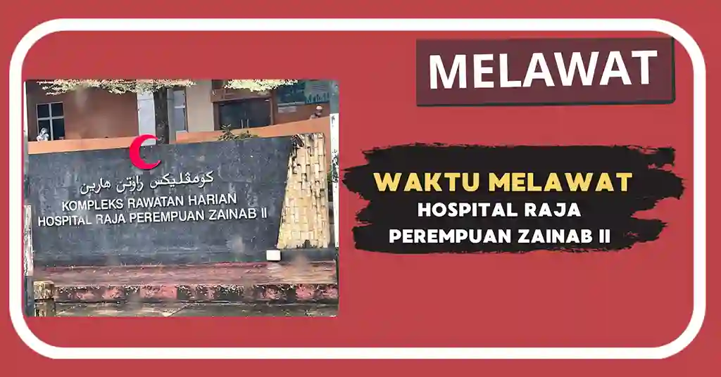 Waktu Melawat Hospital Raja Perempuan Zainab II Terkini