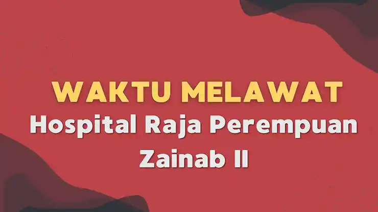 Waktu Melawat Hospital Raja Perempuan Zainab II