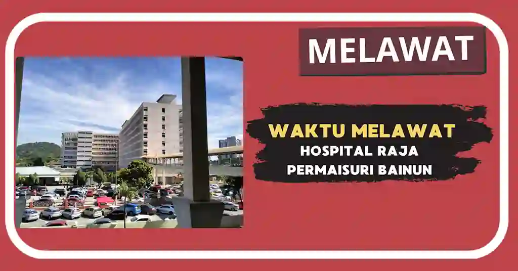 Waktu Melawat Hospital Raja Permaisuri Bainun Terkini