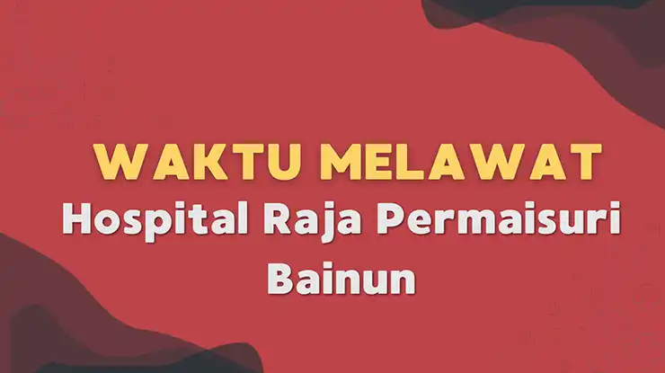 Waktu Melawat Hospital Raja Permaisuri Bainun