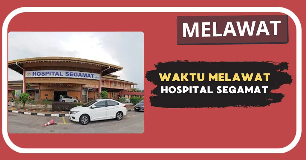 Waktu Melawat Hospital Segamat Terkini