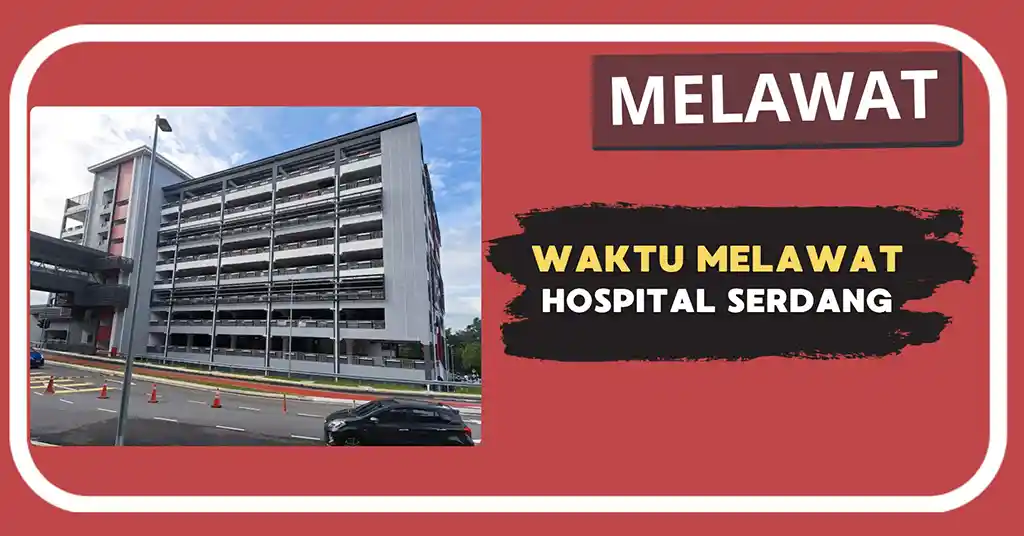 Waktu Melawat Hospital Serdang Terkini
