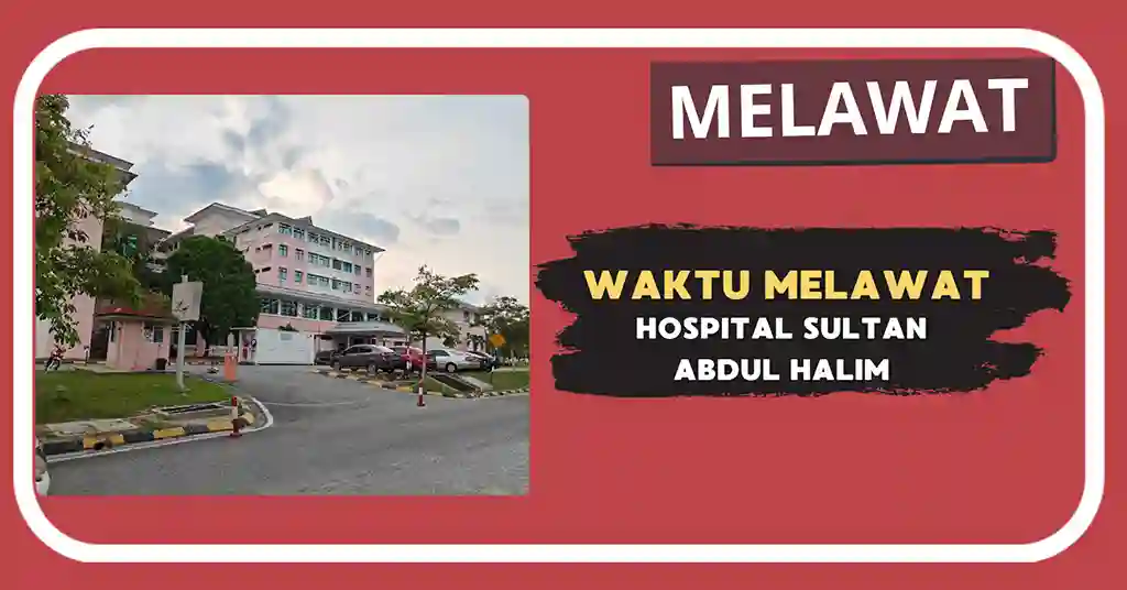 Waktu Melawat Hospital Sultan Abdul Halim Terkini