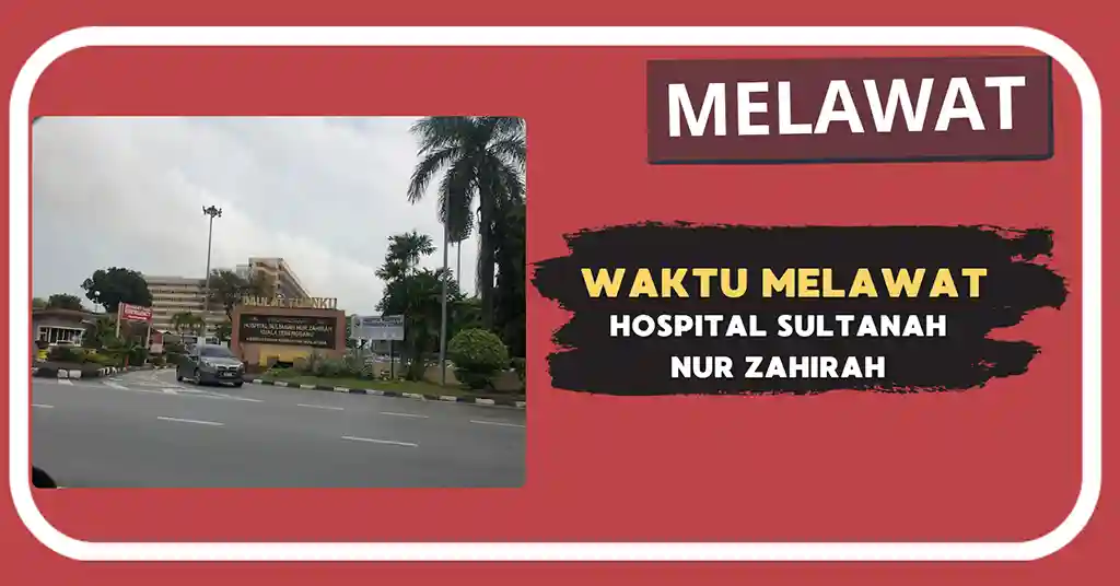Waktu Melawat Hospital Sultanah Nur Zahirah Terkini