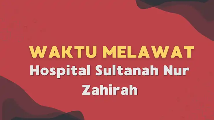 Waktu Melawat Hospital Sultanah Nur Zahirah