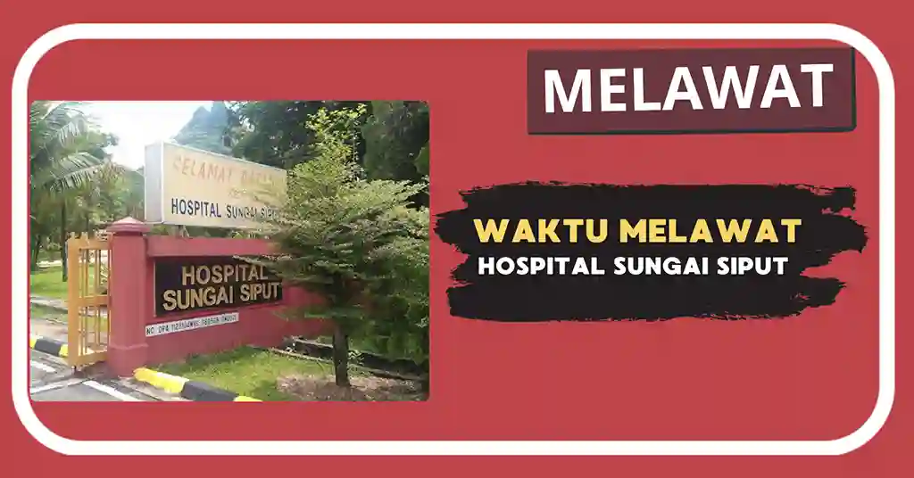 Waktu Melawat Hospital Sungai Siput Terkini