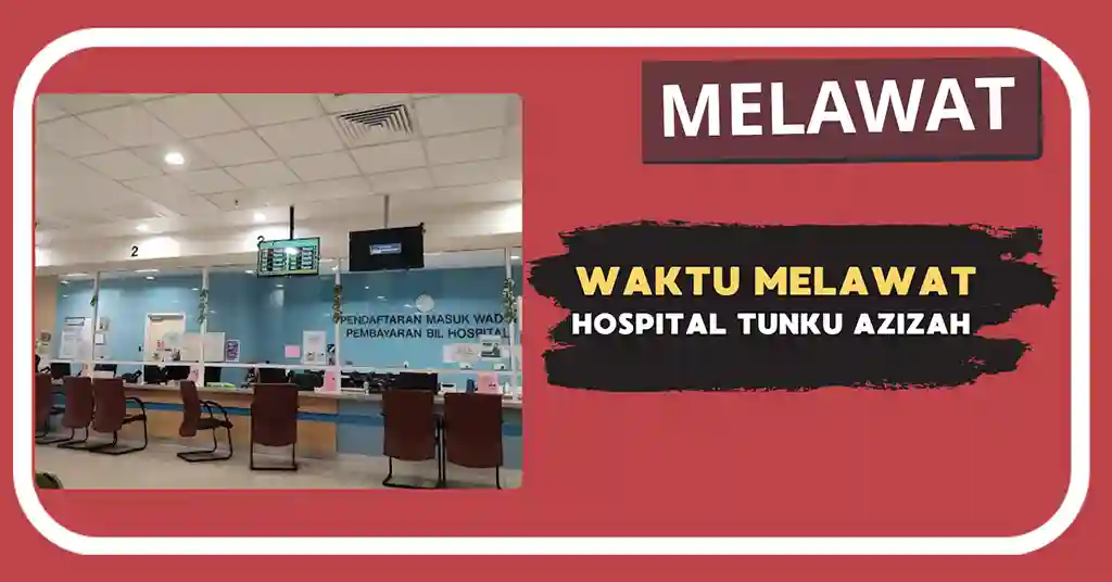 Waktu Melawat Hospital Tunku Azizah Terkini Waktu Melawat Hospital Tunku Azizah Terkini