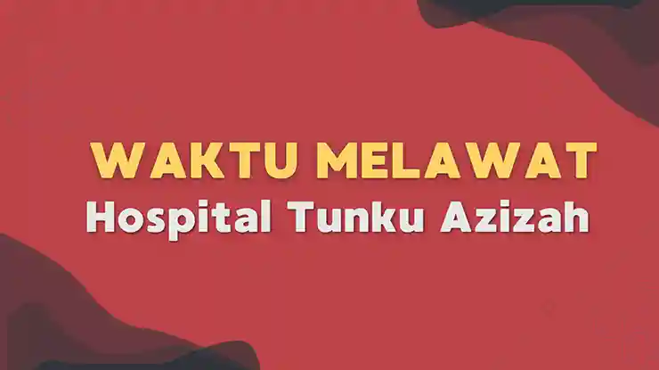 Waktu Melawat Hospital Tunku Azizah