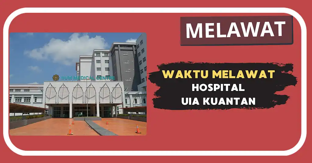 Waktu Melawat Hospital UIA Kuantan Terkini