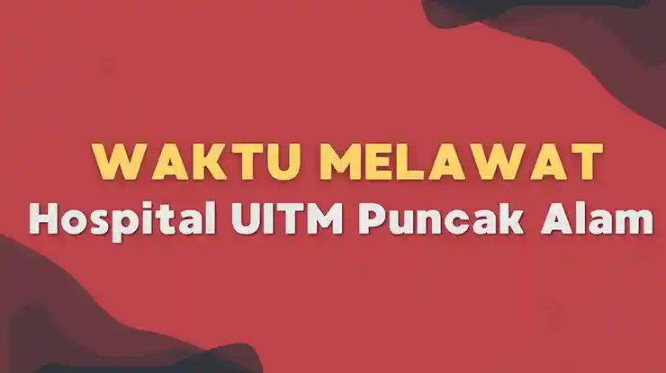 Waktu Melawat Hospital UiTM Puncak Alam