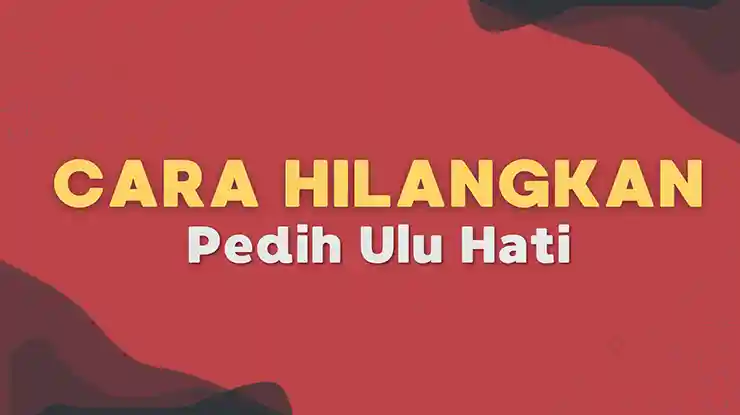 Cara Hilangkan Pedih Ulu Hati