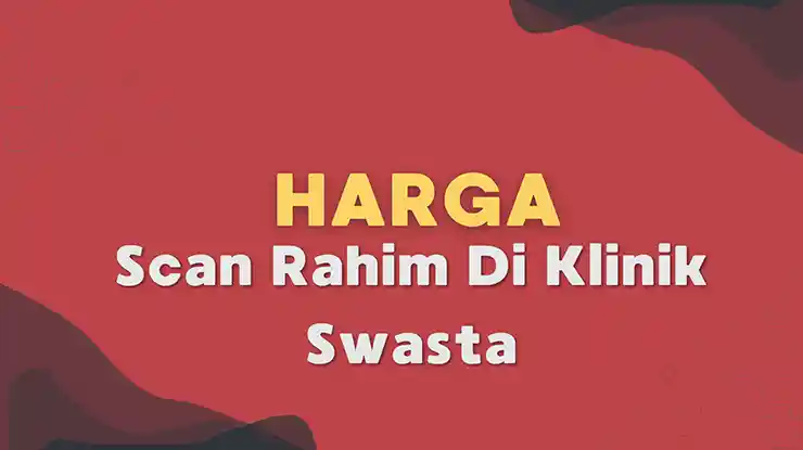 Harga Scan Rahim Di Klinik Swasta