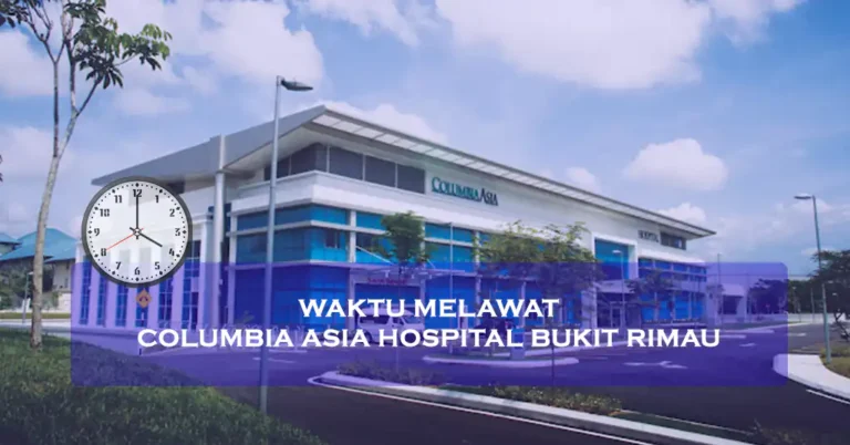 Waktu Melawat Columbia Asia Hospital Bukit Rimau Terkini