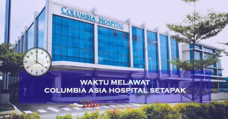 Waktu Melawat Columbia Asia Hospital Setapak Terkini