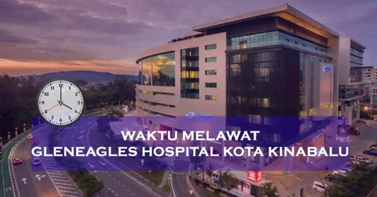 Waktu Melawat Gleneagles Hospital Kota Kinabalu Terkini