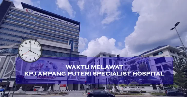 Waktu Melawat KPJ Ampang Puteri Specialist Hospital Terkini