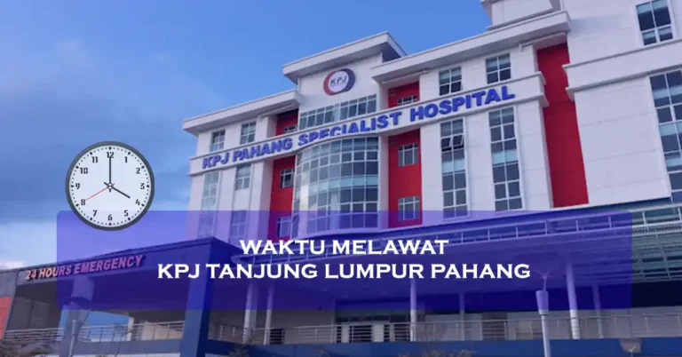 Waktu Melawat KPJ Tanjung Lumpur Pahang Terkini