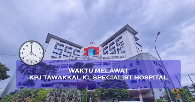 Waktu Melawat KPJ Tawakkal KL Specialist Hospital Terkini