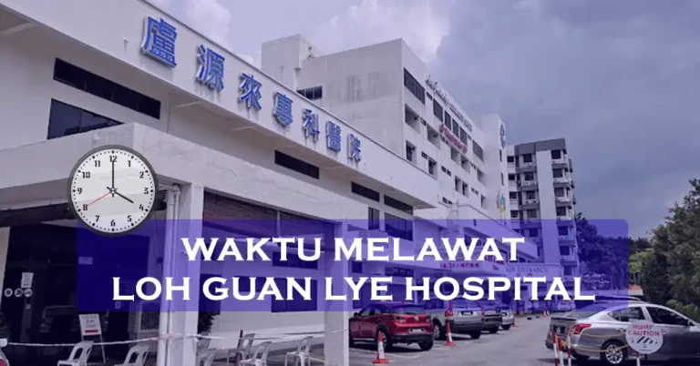 Waktu Melawat Loh Guan Lye Hospital Terkini