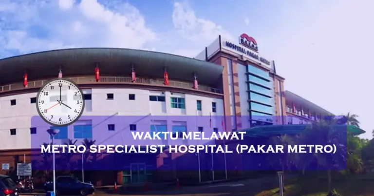 Waktu Melawat Metro Specialist Hospital (Pakar Metro) Terkini