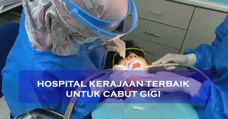 Hospital Kerajaan Terbaik Untuk Cabut Gigi