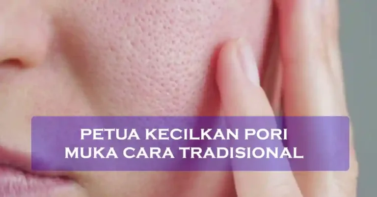 Petua Kecilkan Pori Muka Cara Tradisional