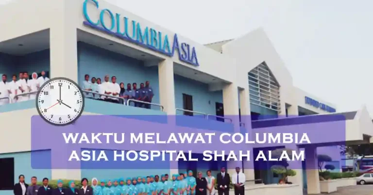 Waktu Melawat Columbia Asia Hospital Shah Alam