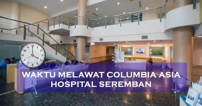 Waktu Melawat Columbia Asia Hospital Seremban Malaysia