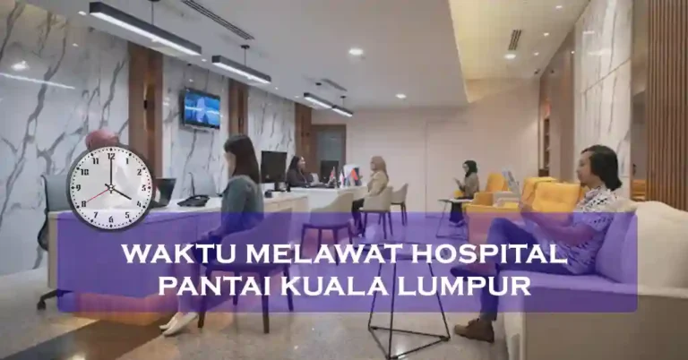 Waktu Melawat Hospital Pantai Kuala Lumpur Terkini di Malaysia