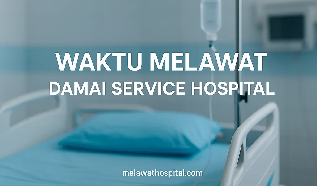 Waktu Melawat Damai Service Hospital Terkini