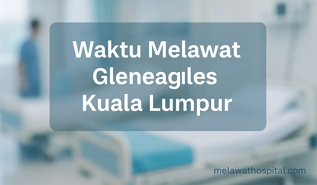 Waktu Melawat Gleneagles Kuala Lumpur