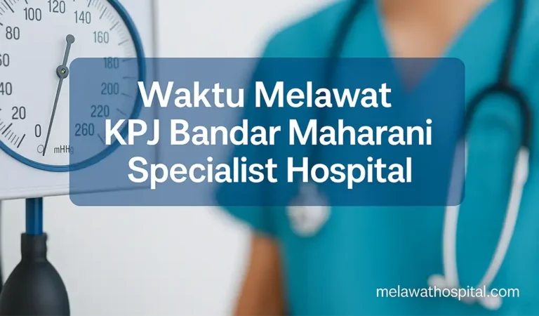 Waktu Melawat KPJ Bandar Maharani Specialist Hospital
