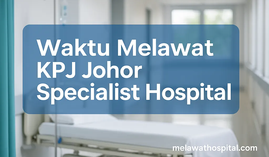 Waktu Melawat KPJ Johor Specialist Hospital