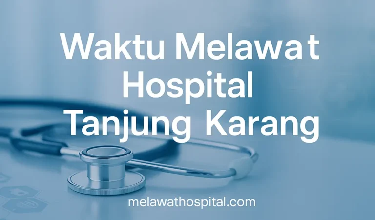 Waktu Melawat Hospital Tanjung Karang